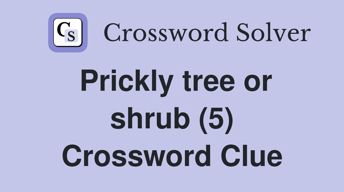 Prickly tree or shrub (5) Crossword Clue