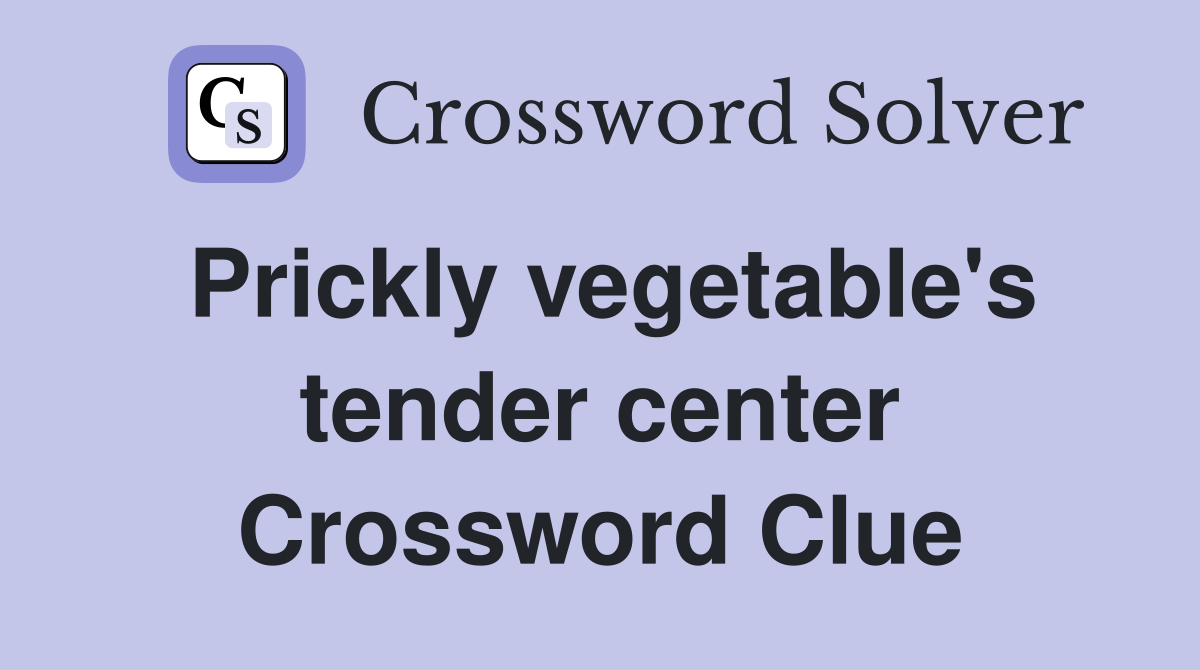 Prickly vegetable's tender center Crossword Clue