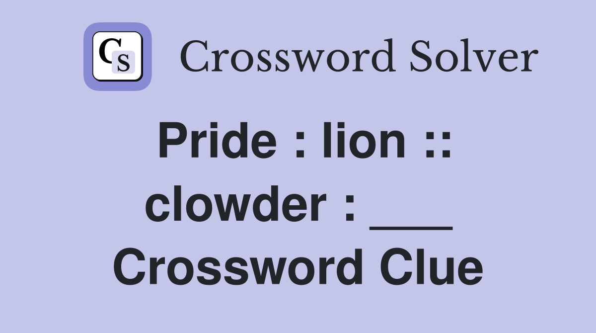 Pride : lion :: clowder : ___ Crossword Clue