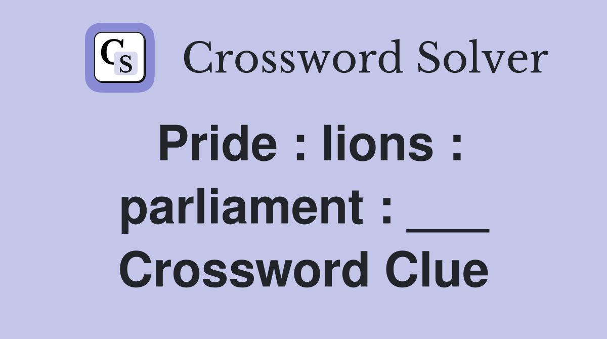 Pride : lions : parliament : ___ Crossword Clue