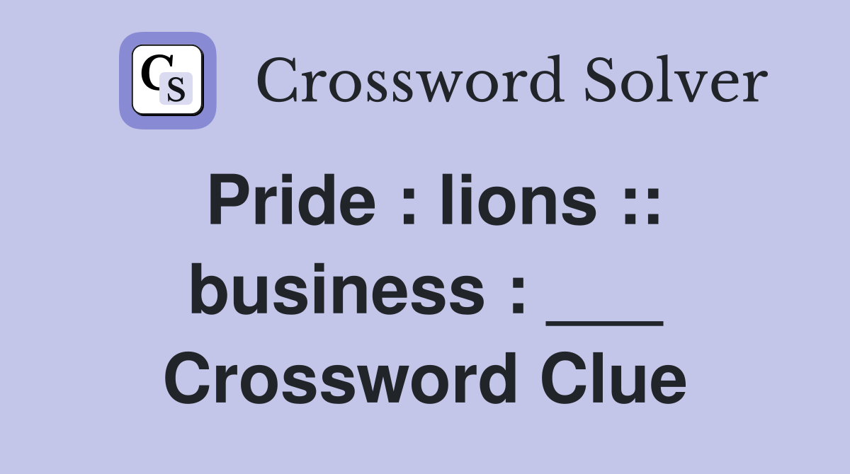 Pride : lions :: business : ___ Crossword Clue