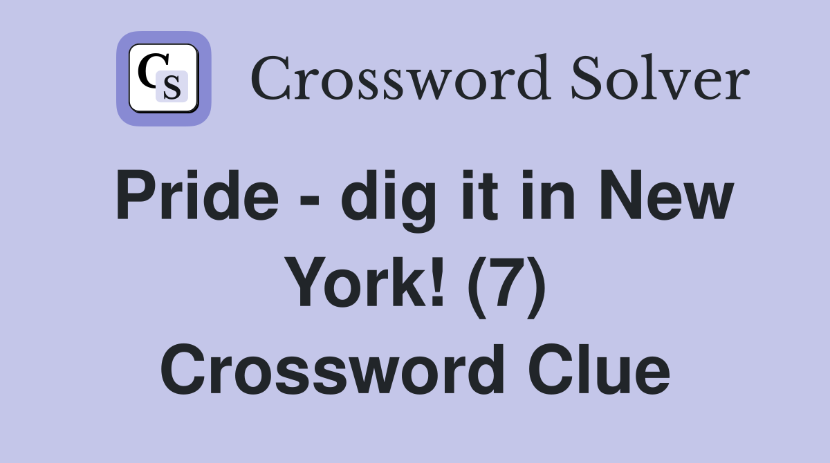 Pride - dig it in New York! (7) Crossword Clue