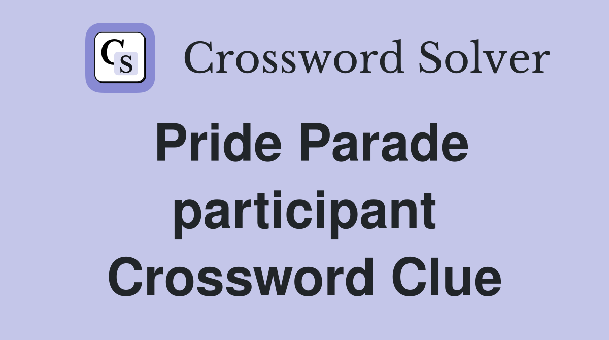 Pride Parade participant Crossword Clue