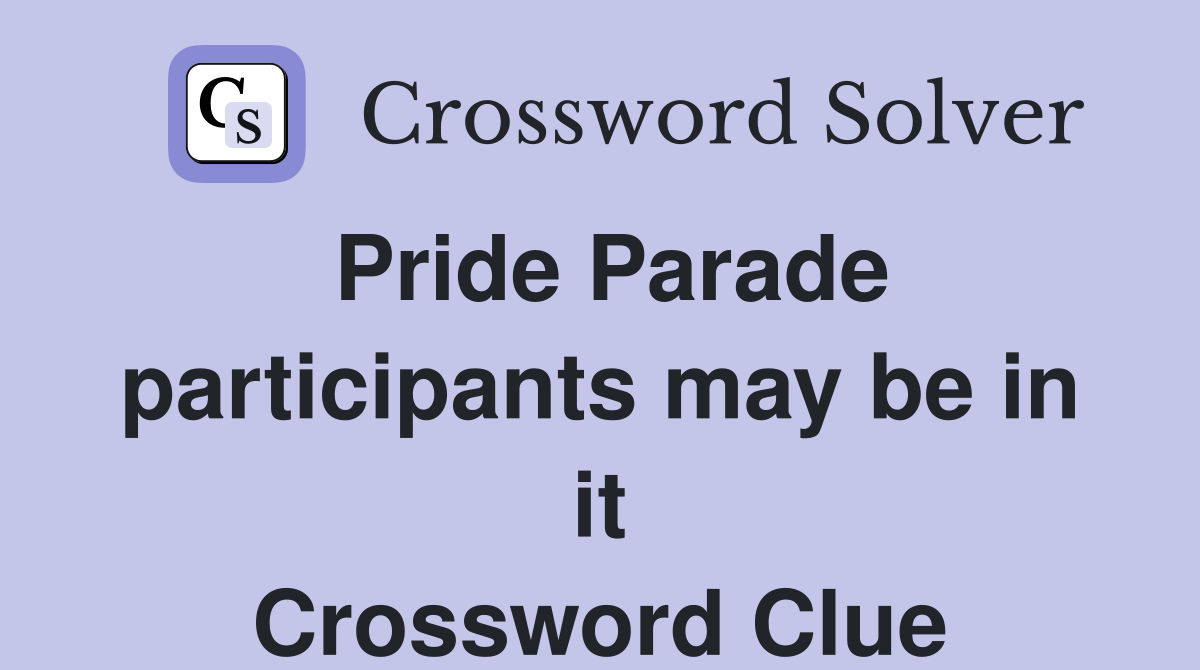Pride Parade participants may be in it Crossword Clue
