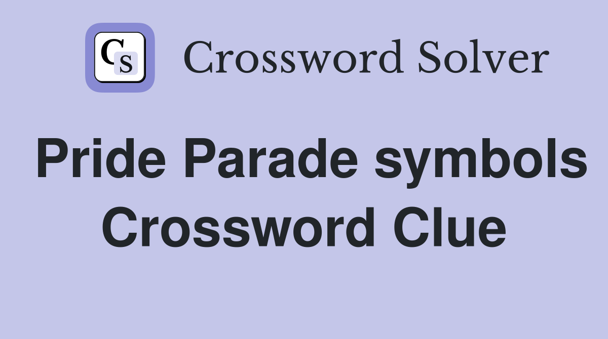 Pride Parade symbols Crossword Clue