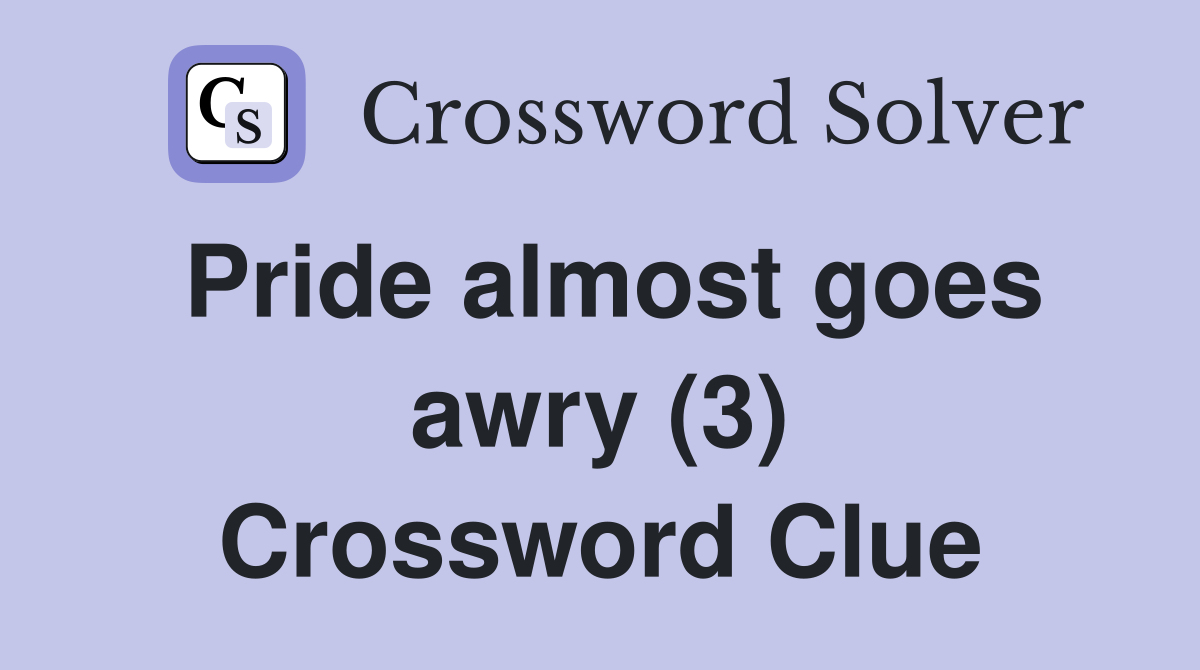 Pride almost goes awry (3) Crossword Clue