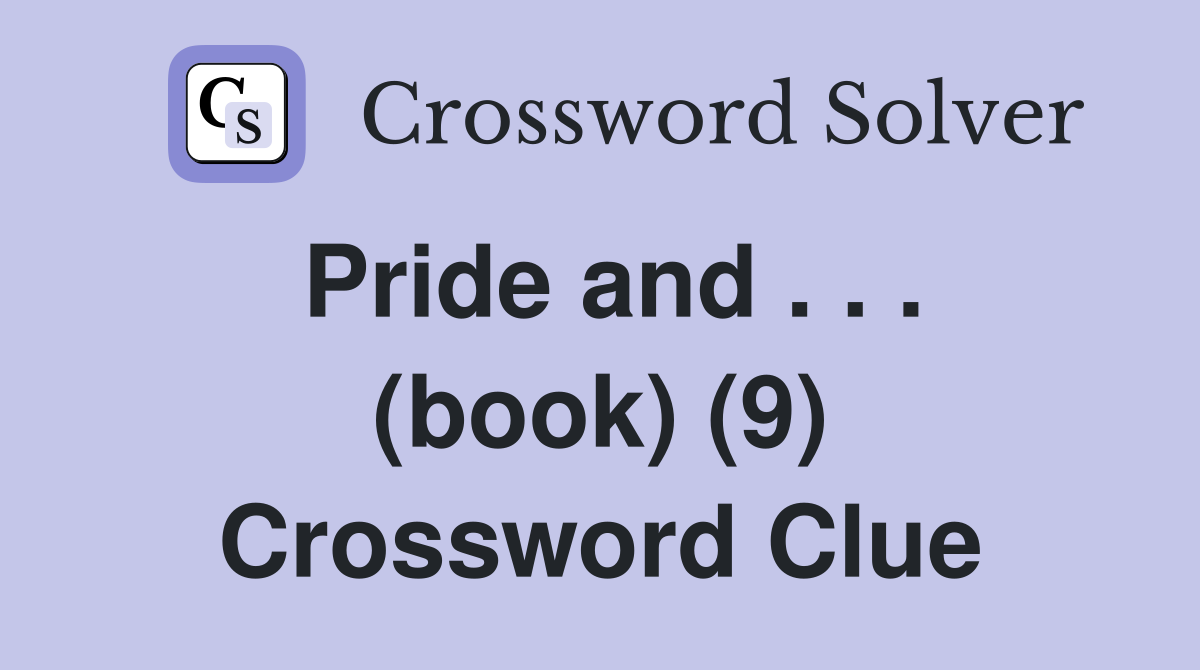 Pride and . . . (book) (9) Crossword Clue