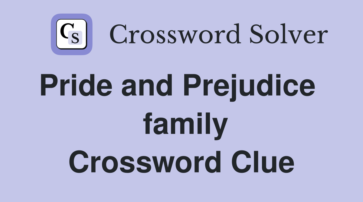 Pride and Prejudice    family Crossword Clue