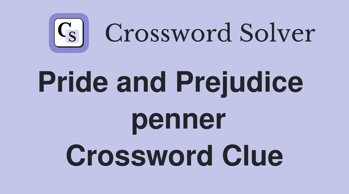 Pride and Prejudice    penner Crossword Clue