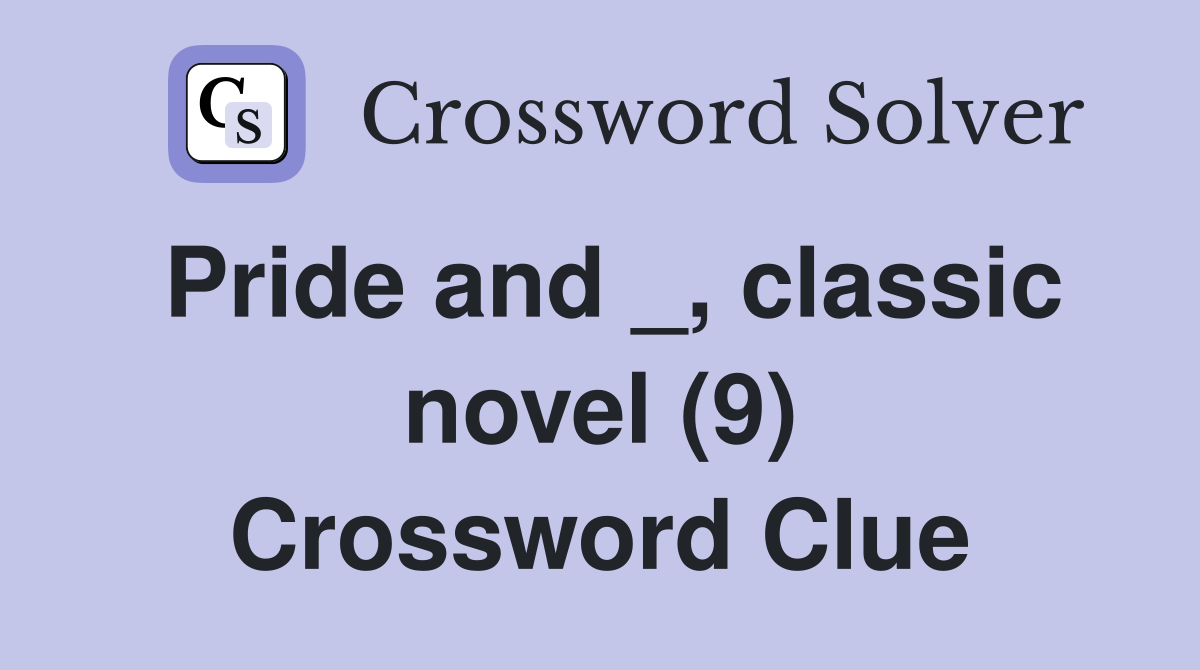 Pride and _, classic novel (9) Crossword Clue