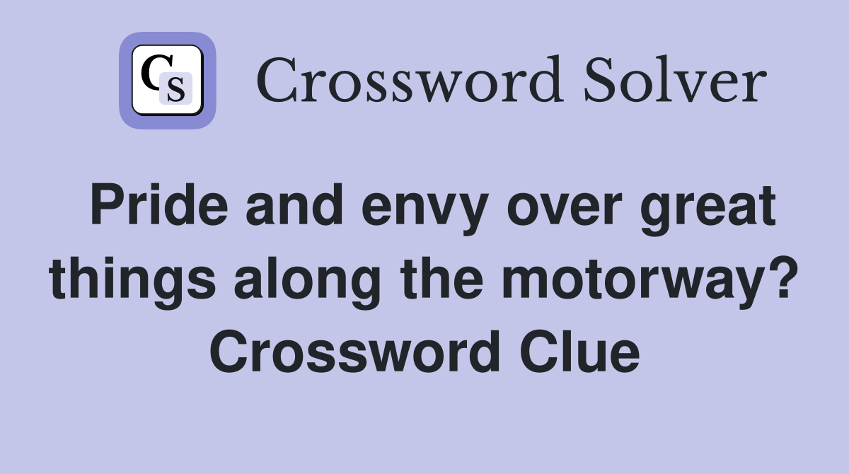 Pride and envy over great things along the motorway? Crossword Clue
