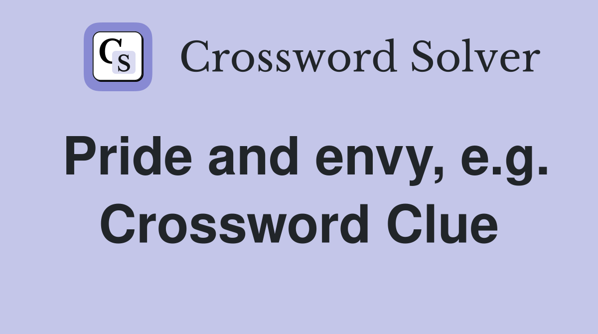 Pride and envy, e.g. Crossword Clue