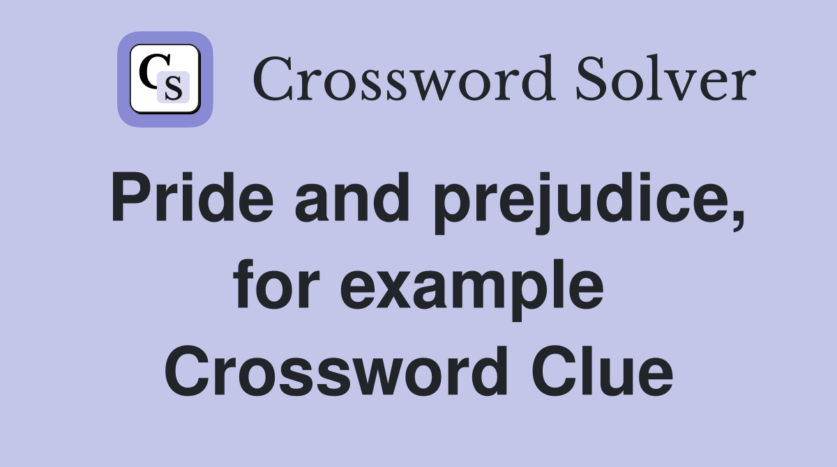 Pride and prejudice, for example Crossword Clue