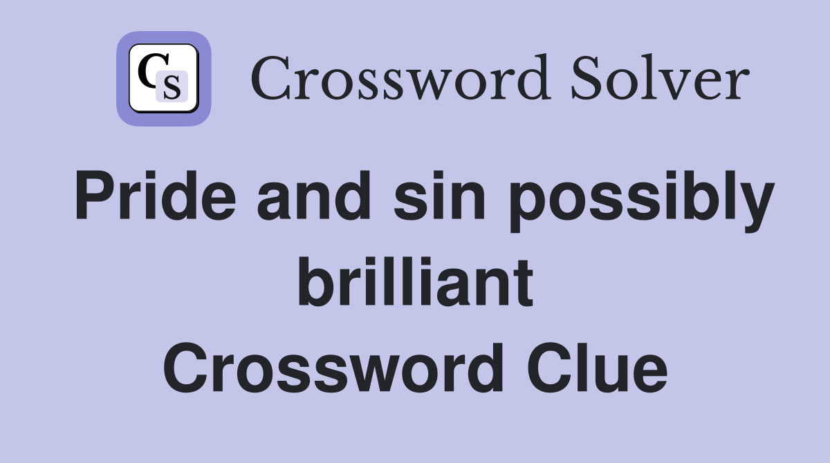 Pride and sin possibly brilliant Crossword Clue