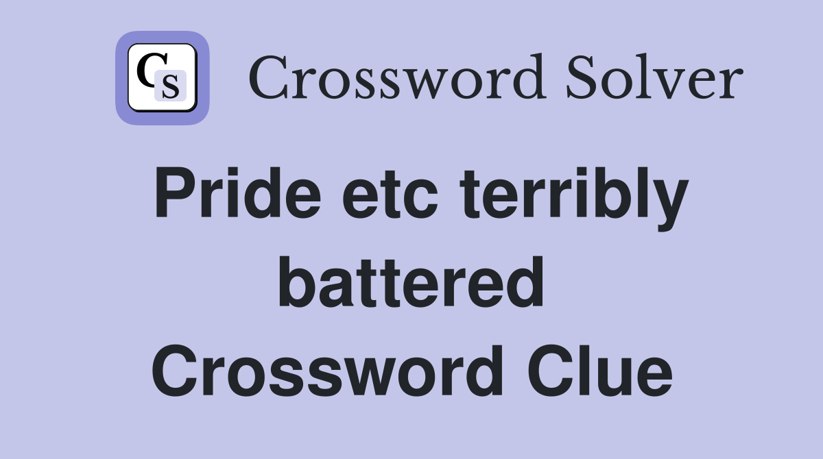 Pride etc terribly battered Crossword Clue
