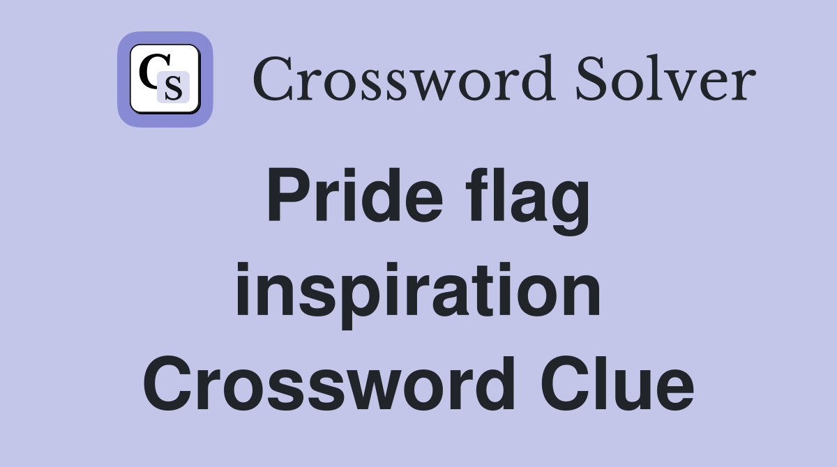 Pride flag inspiration Crossword Clue
