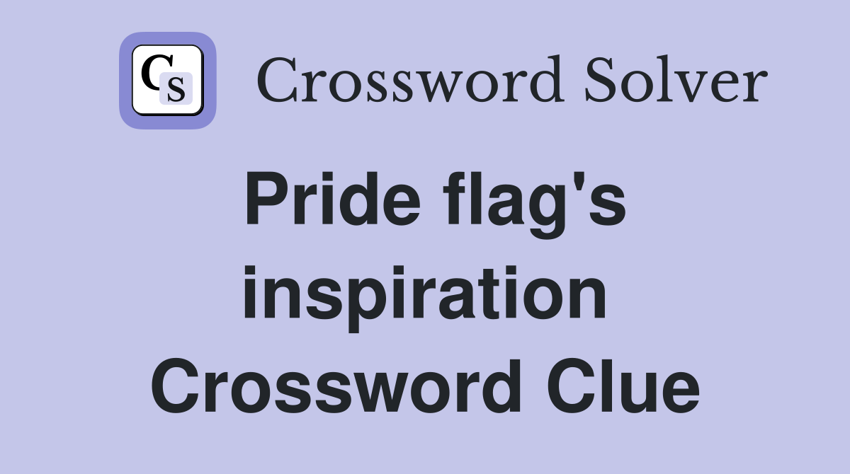 Pride flag's inspiration Crossword Clue