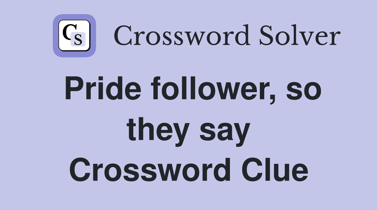 Pride follower, so they say Crossword Clue
