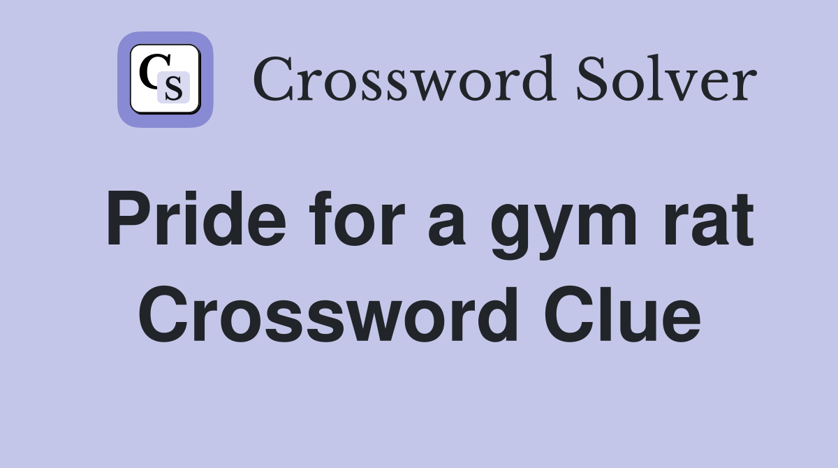 Pride for a gym rat Crossword Clue