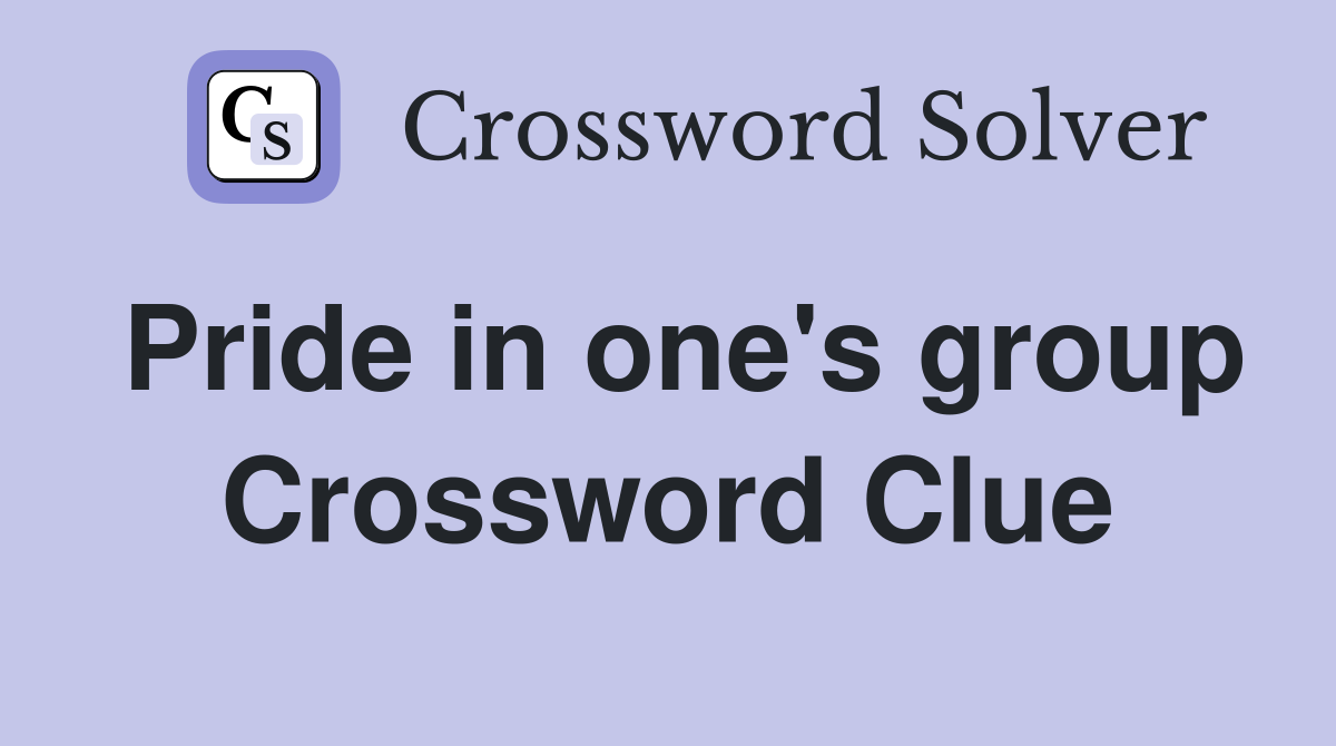 Pride in one's group Crossword Clue