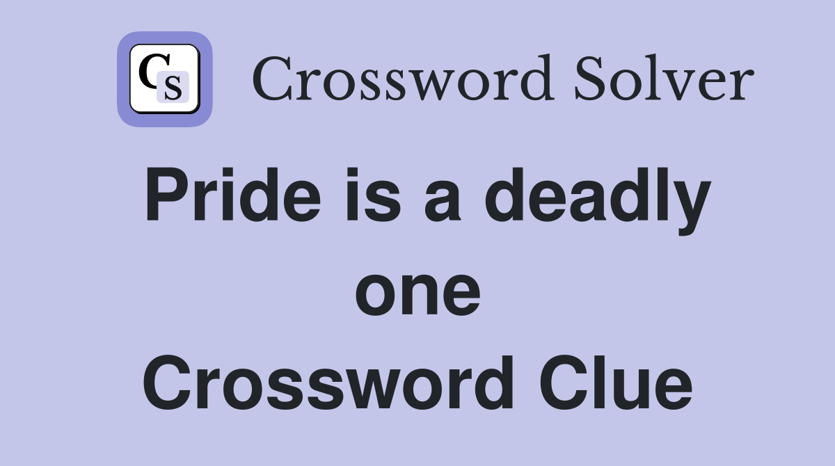 Pride is a deadly one Crossword Clue