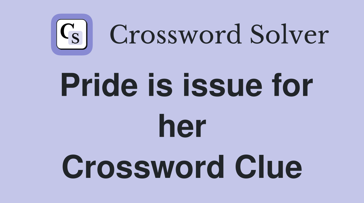 Pride is issue for her Crossword Clue