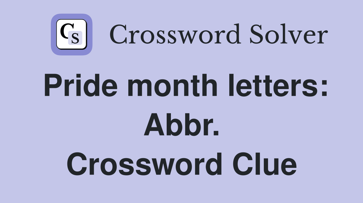 Pride month letters: Abbr. Crossword Clue