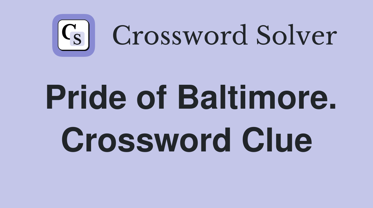 Pride of Baltimore. Crossword Clue