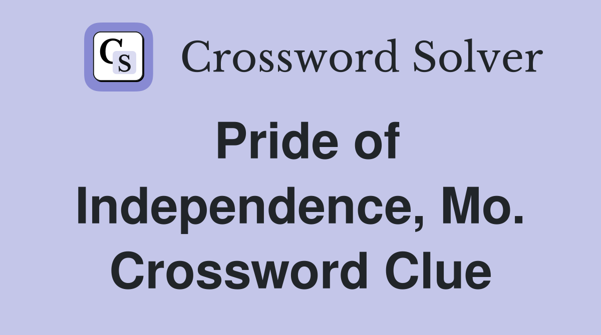 Pride of Independence, Mo. Crossword Clue