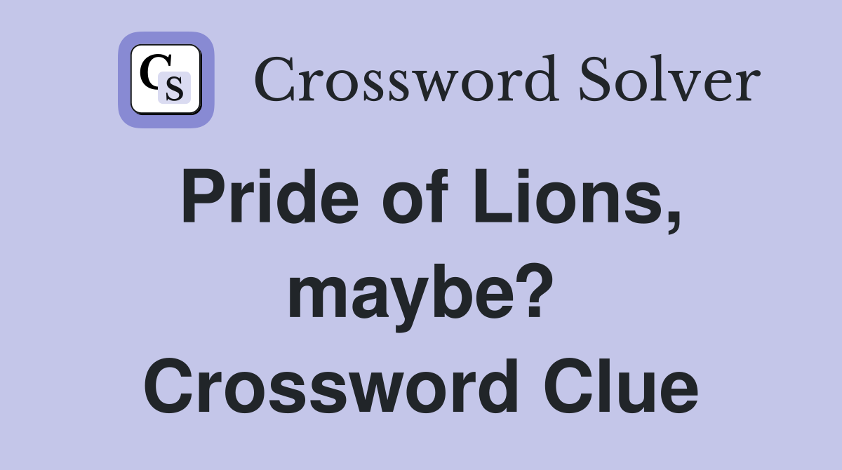 Pride of Lions, maybe? Crossword Clue