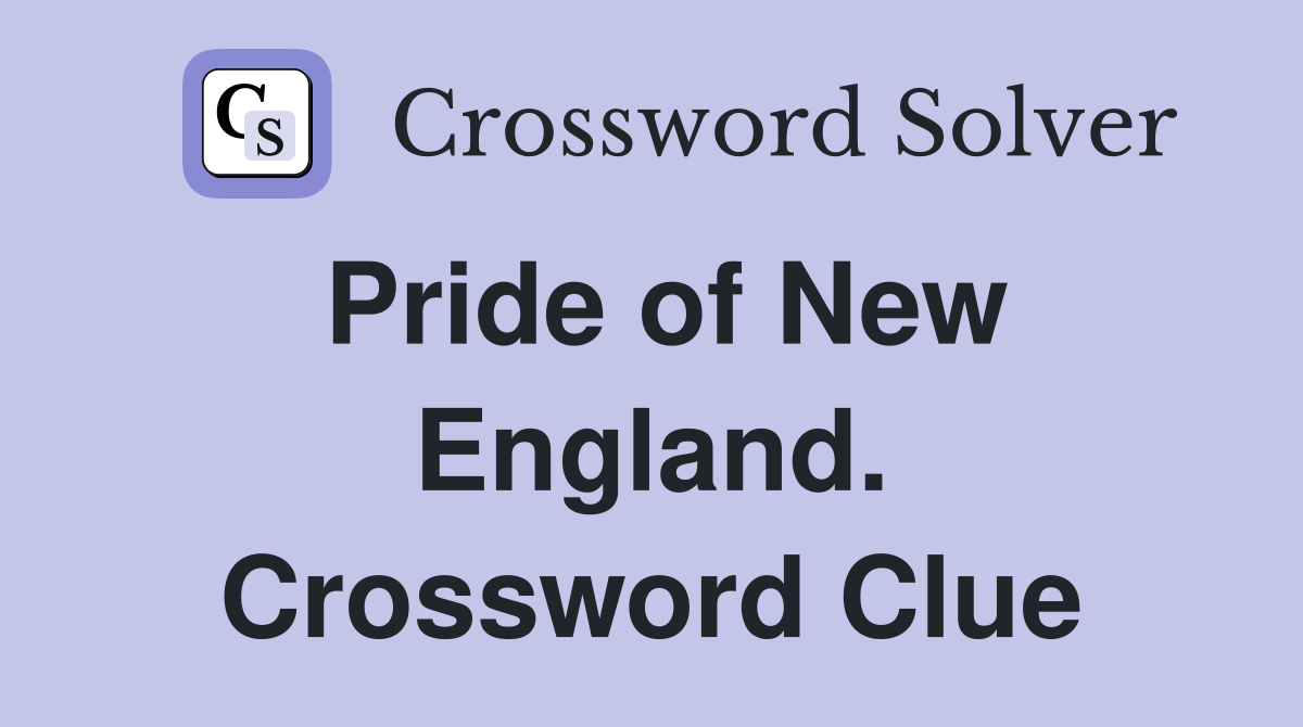 Pride of New England. Crossword Clue