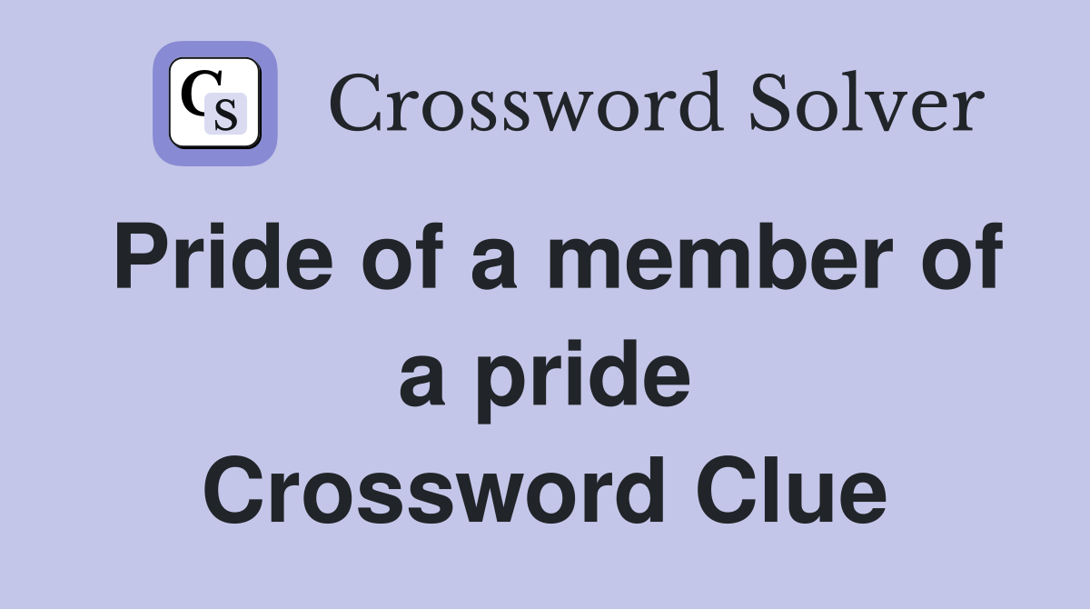 Pride of a member of a pride Crossword Clue
