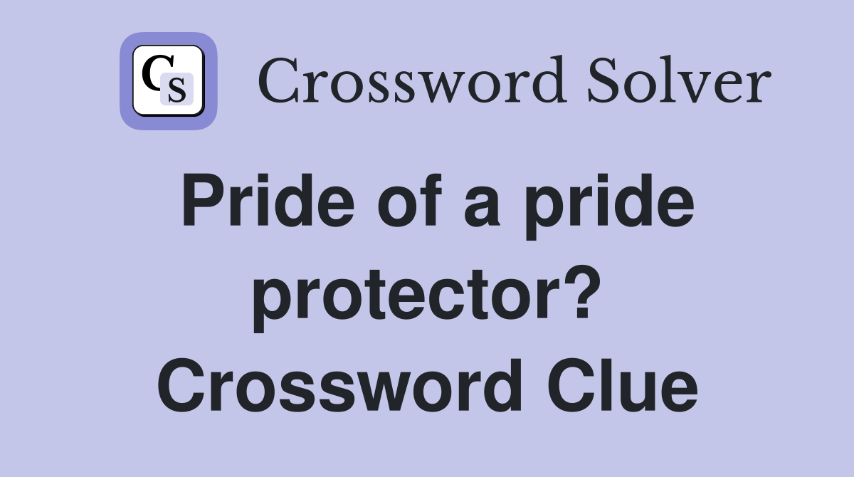 Pride of a pride protector? Crossword Clue