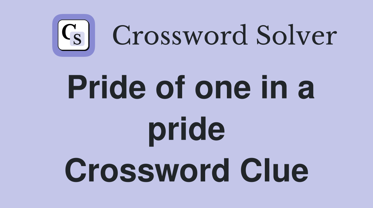 Pride of one in a pride Crossword Clue