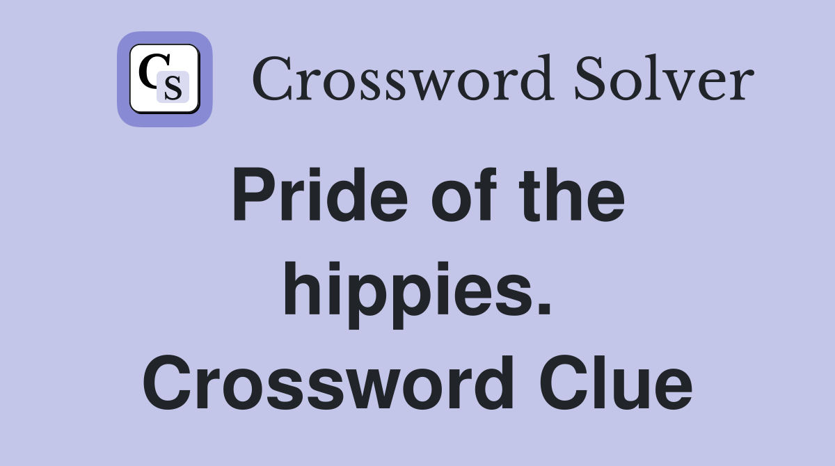 Pride of the hippies. Crossword Clue