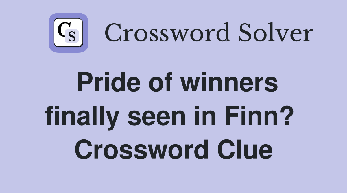 Pride of winners finally seen in Finn?  Crossword Clue