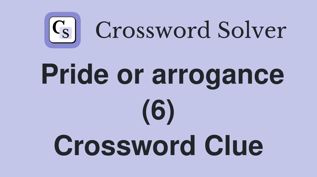 Pride or arrogance (6) Crossword Clue