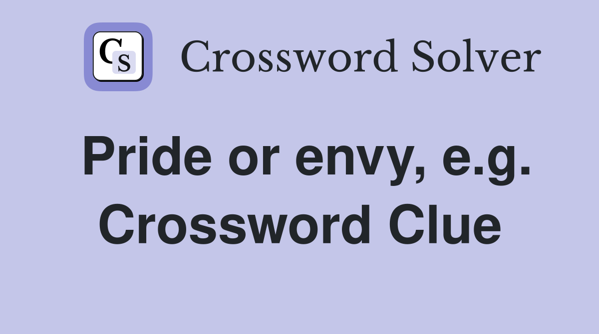 Pride or envy, e.g. Crossword Clue
