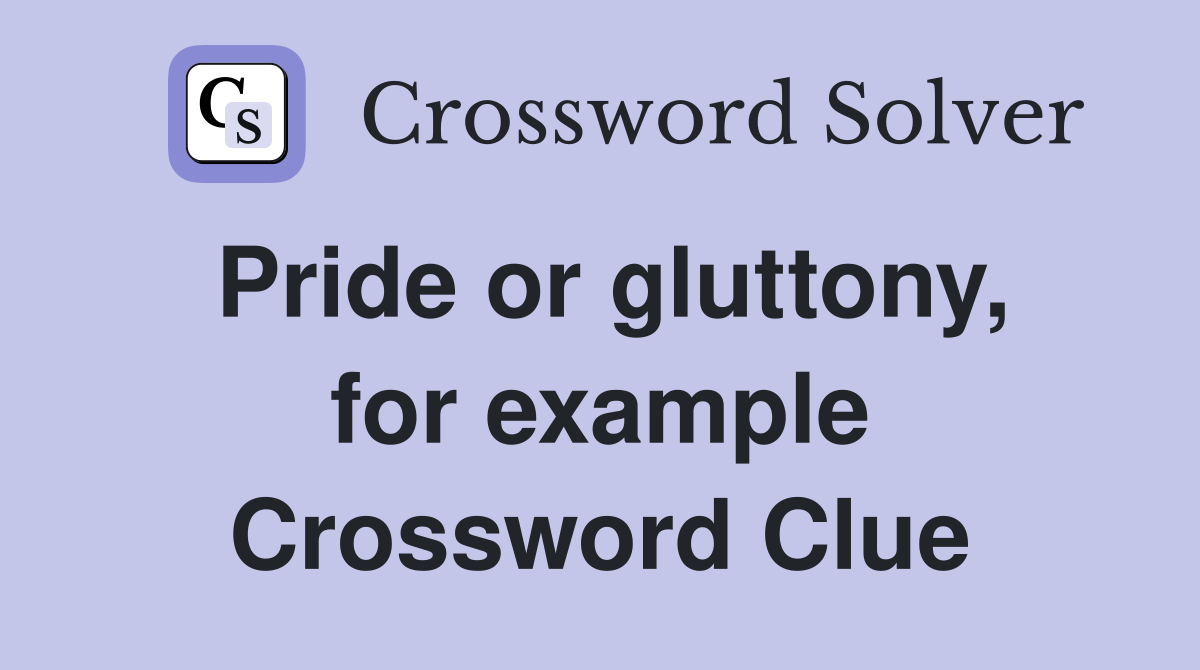 Pride or gluttony, for example Crossword Clue