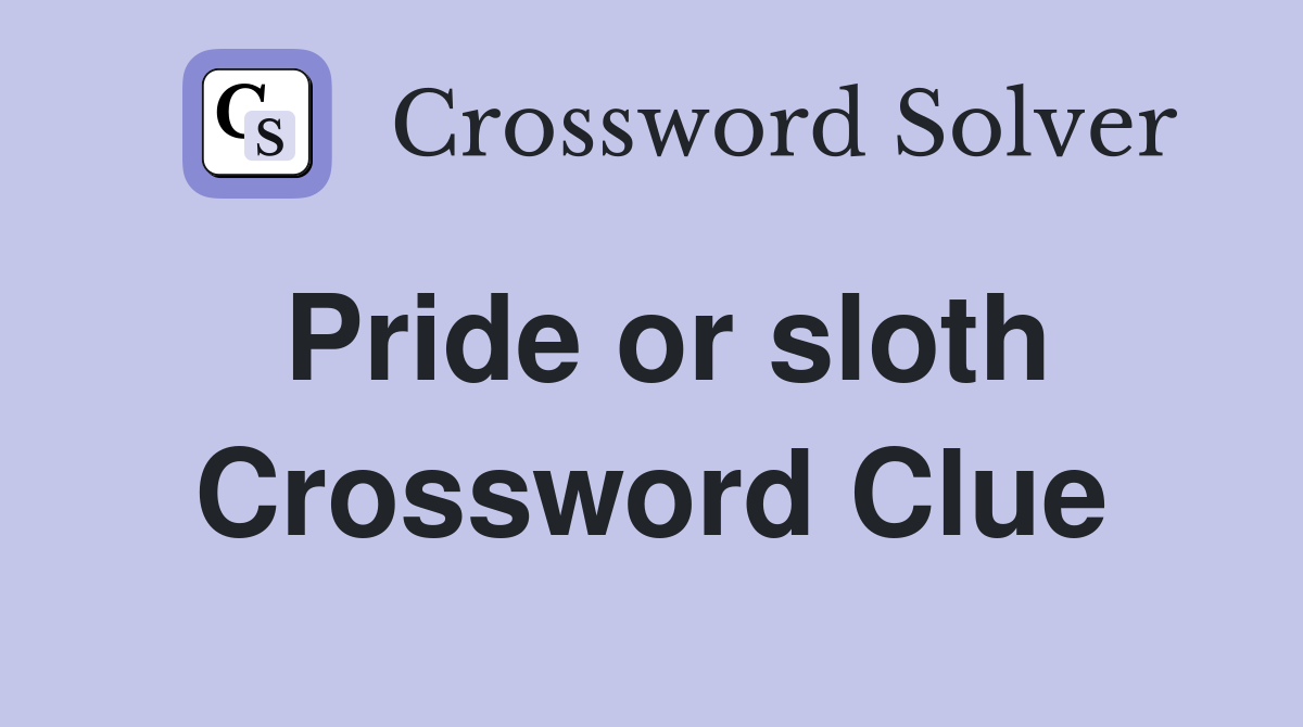 Pride or sloth Crossword Clue