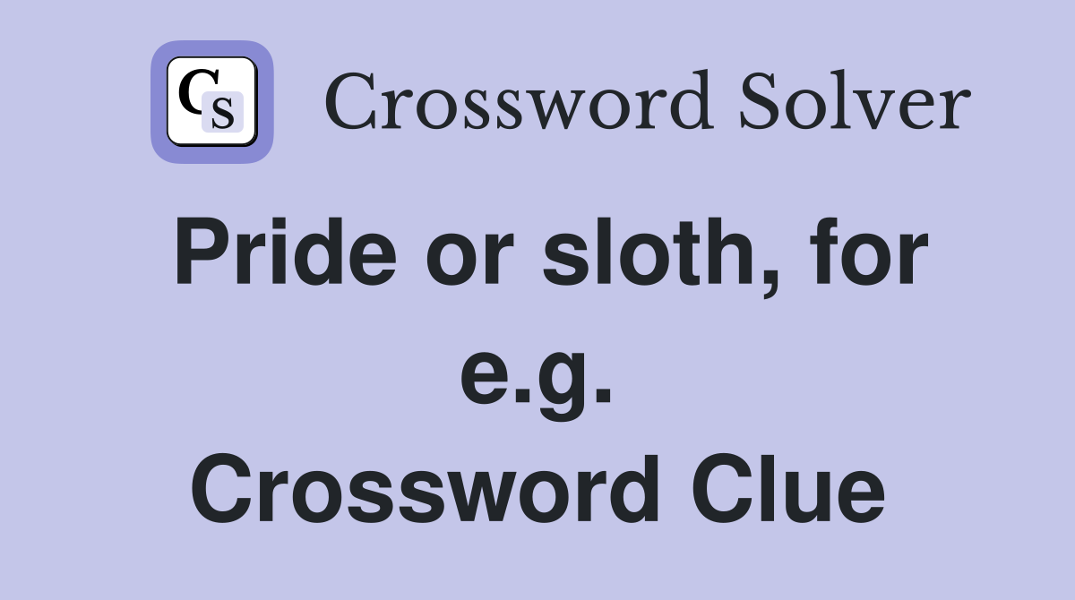 Pride or sloth, for e.g. Crossword Clue