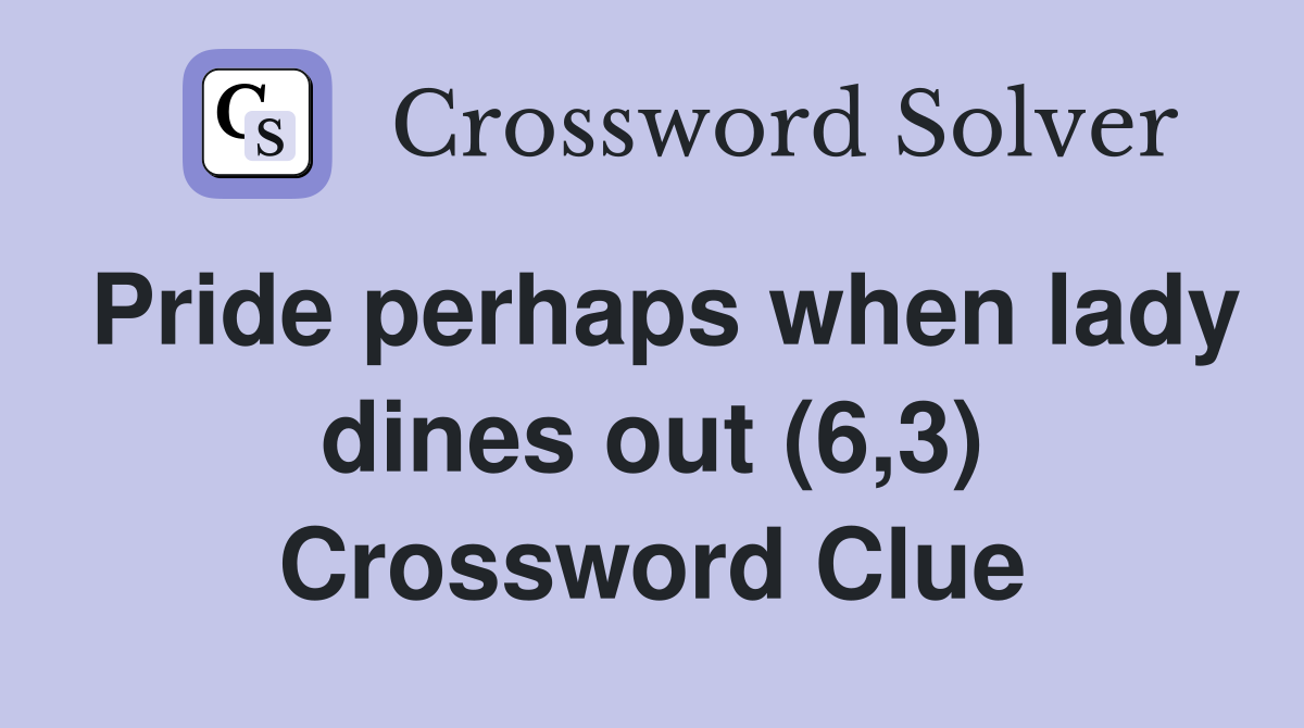 Pride perhaps when lady dines out (6,3) Crossword Clue