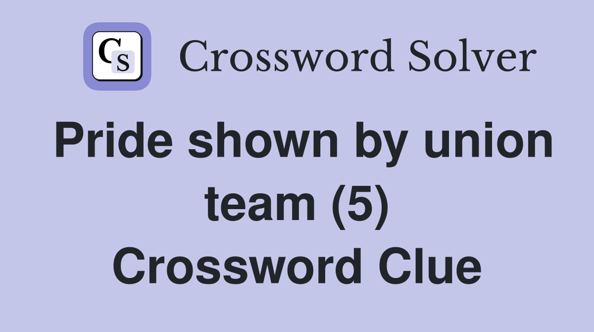 Pride shown by union team (5) Crossword Clue