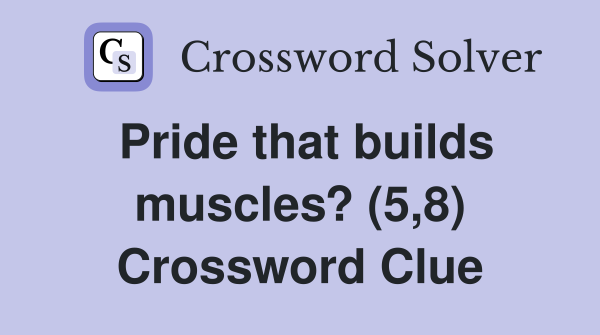 Pride that builds muscles? (5,8) Crossword Clue