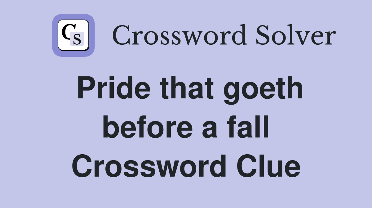 Pride that goeth before a fall Crossword Clue