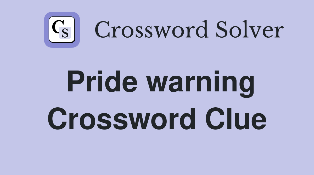 Pride warning Crossword Clue