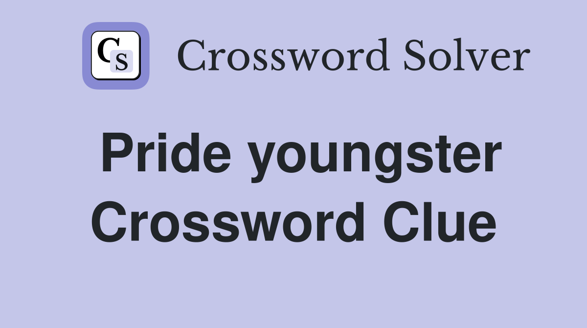 Pride youngster Crossword Clue