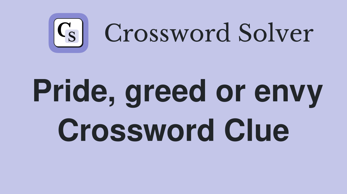 Pride, greed or envy Crossword Clue