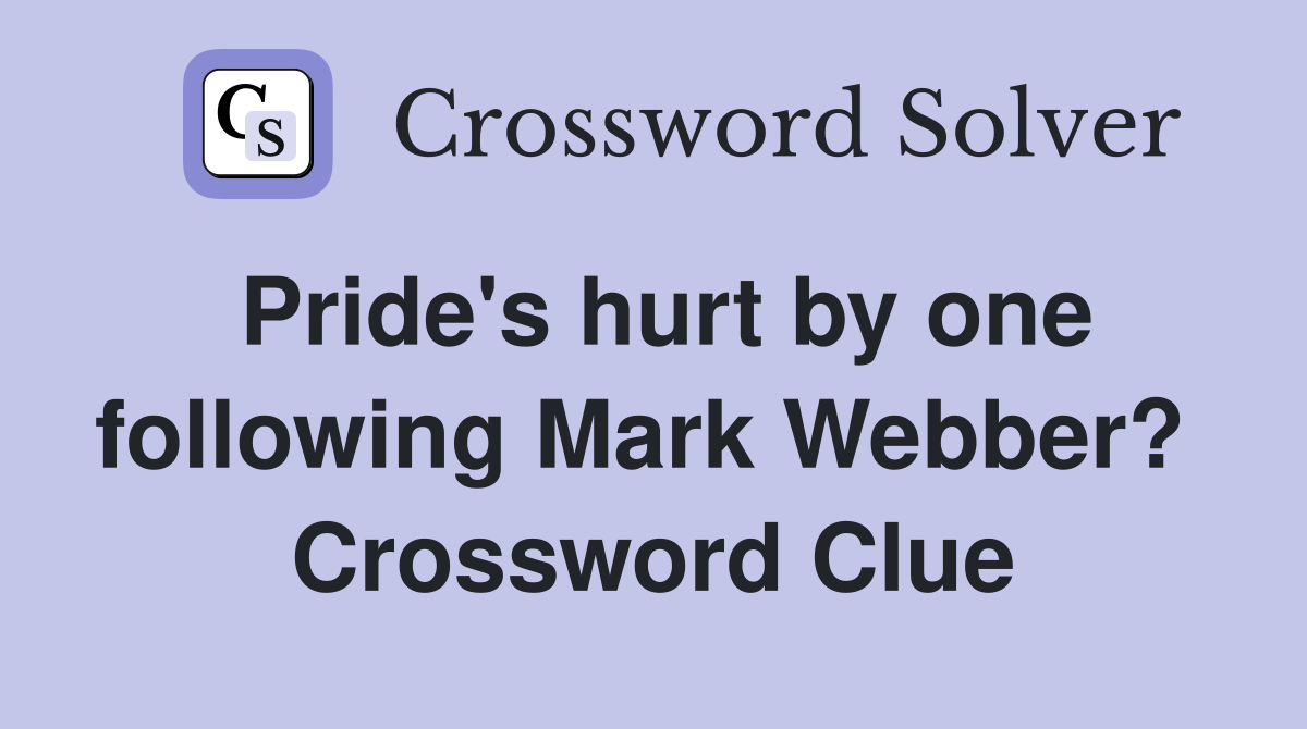 Pride's hurt by one following Mark Webber?  Crossword Clue