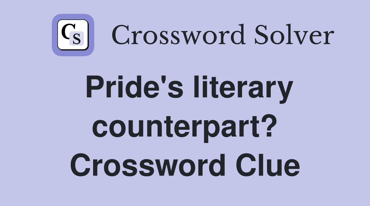 Pride's literary counterpart? Crossword Clue